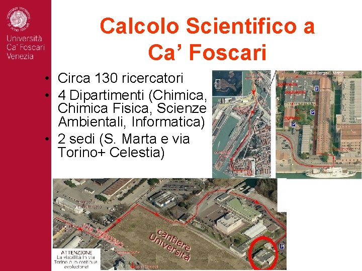 Calcolo Scientifico a Ca’ Foscari • Circa 130 ricercatori • 4 Dipartimenti (Chimica, Chimica
