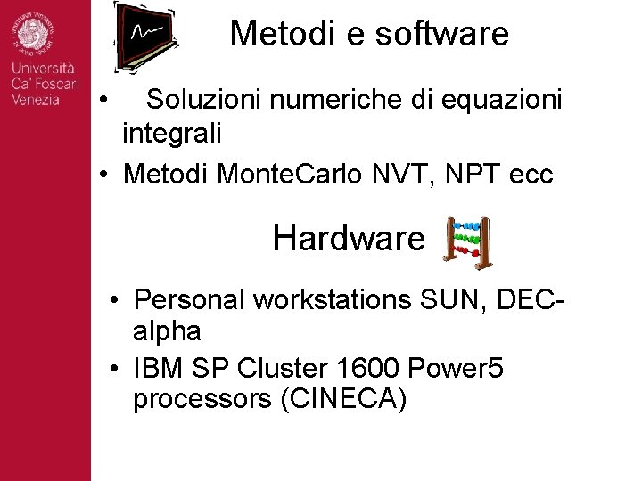 Metodi e software • Soluzioni numeriche di equazioni integrali • Metodi Monte. Carlo NVT,