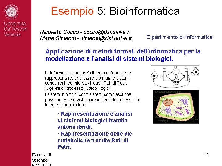 Esempio 5: Bioinformatica Nicoletta Cocco - cocco@dsi. unive. it Marta Simeoni - simeoni@dsi. unive.