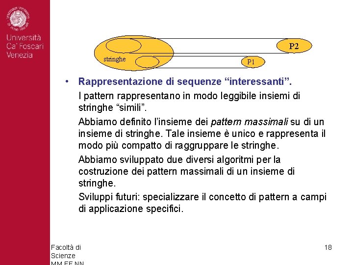 P 2 stringhe P 1 • Rappresentazione di sequenze “interessanti”. I pattern rappresentano in