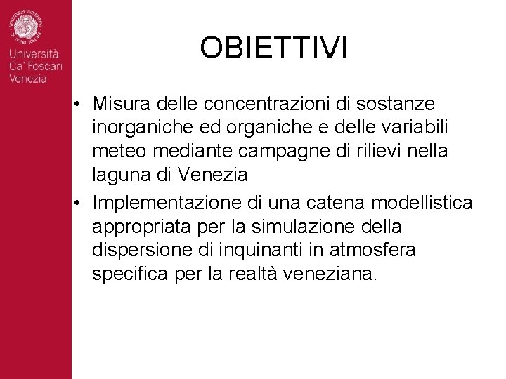 OBIETTIVI • Misura delle concentrazioni di sostanze inorganiche ed organiche e delle variabili meteo