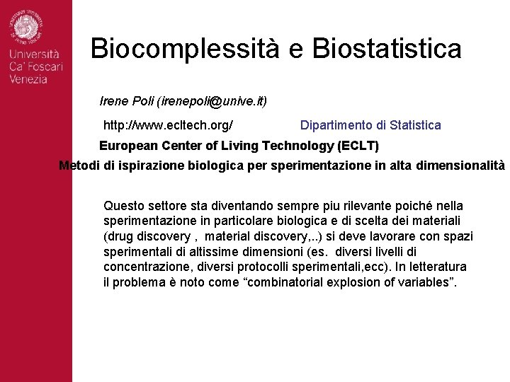 Biocomplessità e Biostatistica Irene Poli (irenepoli@unive. it) http: //www. ecltech. org/ Dipartimento di Statistica