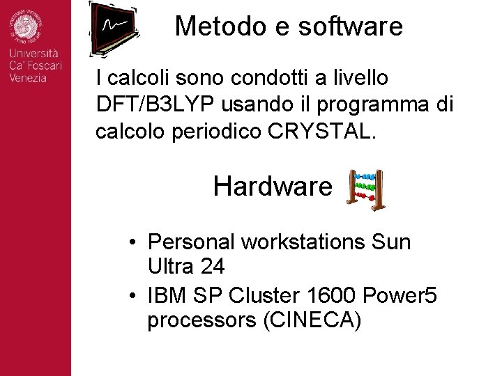 Metodo e software I calcoli sono condotti a livello DFT/B 3 LYP usando il