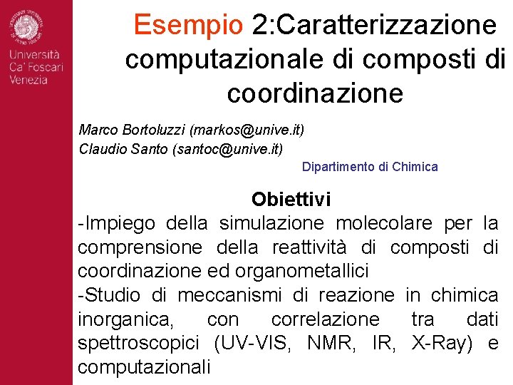 Esempio 2: Caratterizzazione computazionale di composti di coordinazione Marco Bortoluzzi (markos@unive. it) Claudio Santo