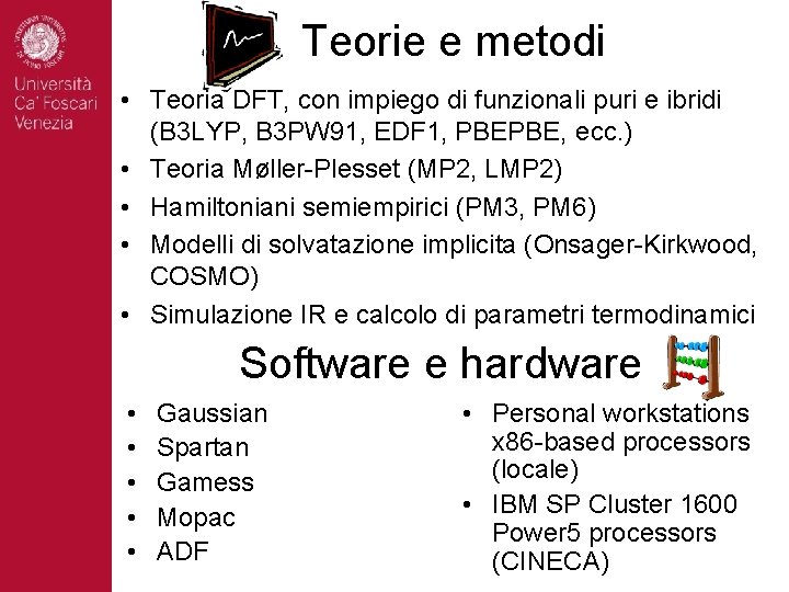 Teorie e metodi • Teoria DFT, con impiego di funzionali puri e ibridi (B