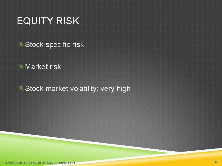 EQUITY RISK Stock specific risk Market risk Stock market volatility: very high BAHATTIN BUYUKSAHIN,