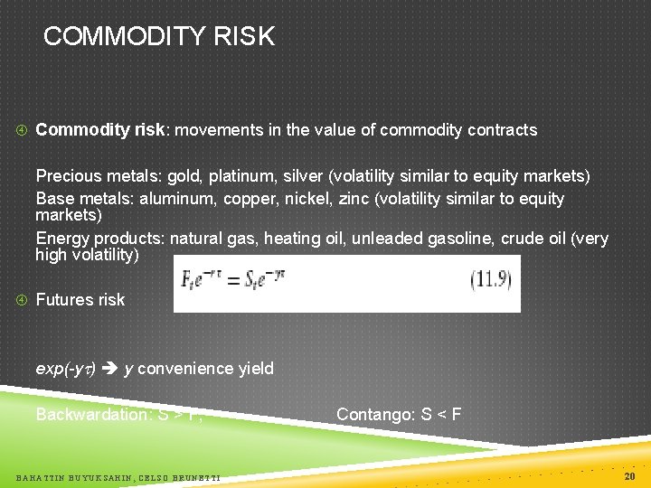 COMMODITY RISK Commodity risk: movements in the value of commodity contracts Precious metals: gold,