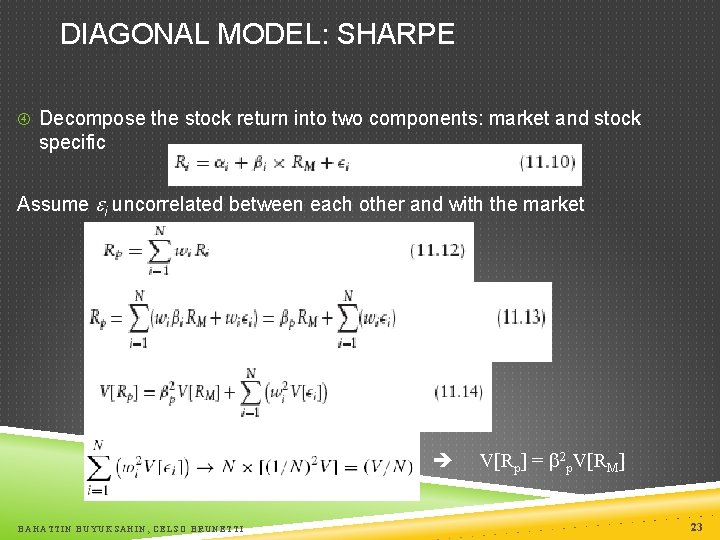 DIAGONAL MODEL: SHARPE Decompose the stock return into two components: market and stock specific