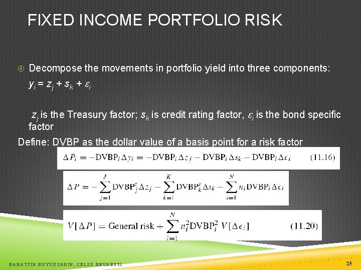 FIXED INCOME PORTFOLIO RISK Decompose the movements in portfolio yield into three components: yi