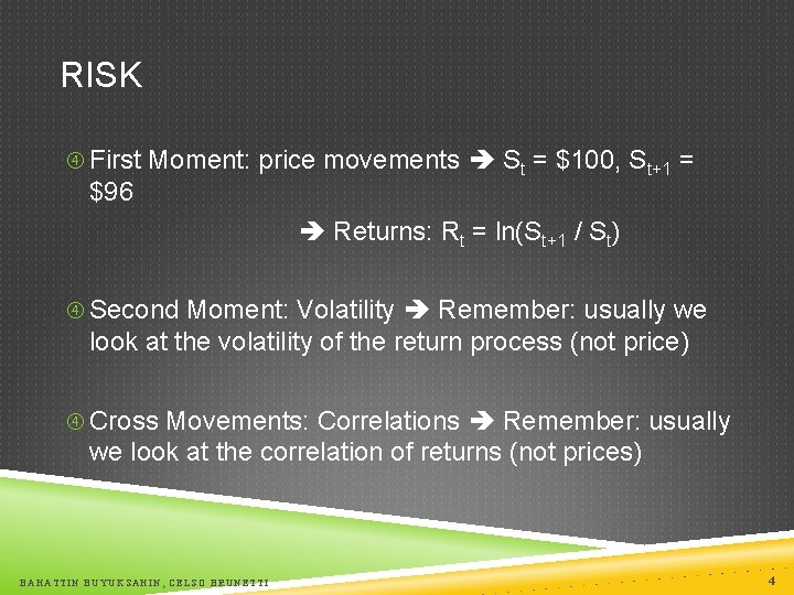RISK First Moment: price movements St = $100, St+1 = $96 Returns: Rt =