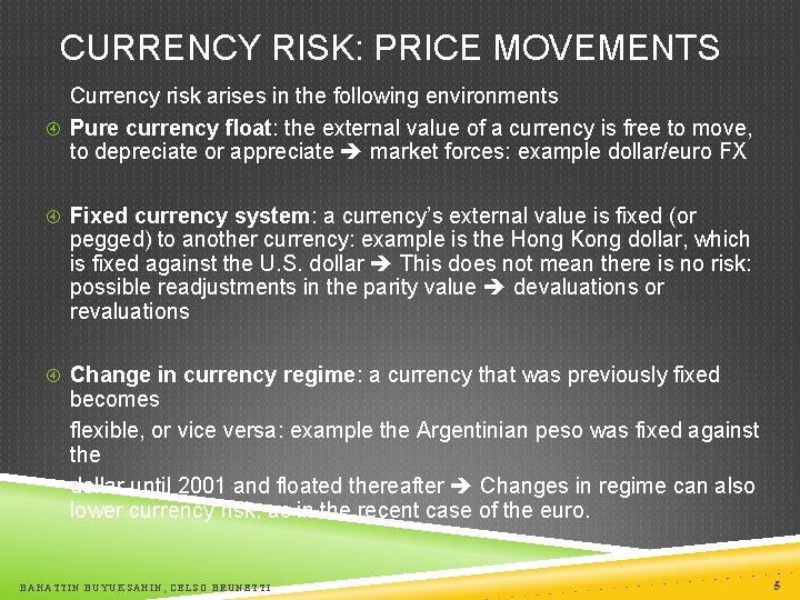 CURRENCY RISK: PRICE MOVEMENTS Currency risk arises in the following environments Pure currency float: