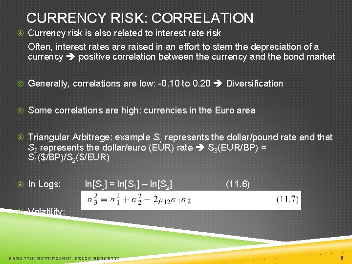 CURRENCY RISK: CORRELATION Currency risk is also related to interest rate risk Often, interest