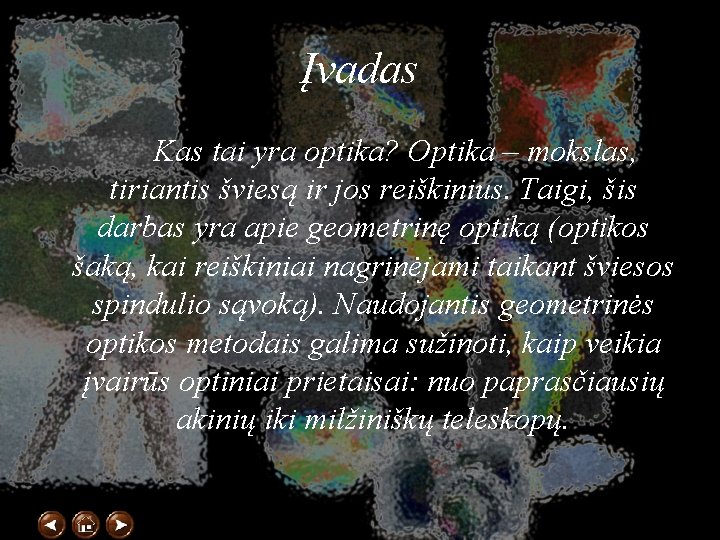 Įvadas Kas tai yra optika? Optika – mokslas, tiriantis šviesą ir jos reiškinius. Taigi,