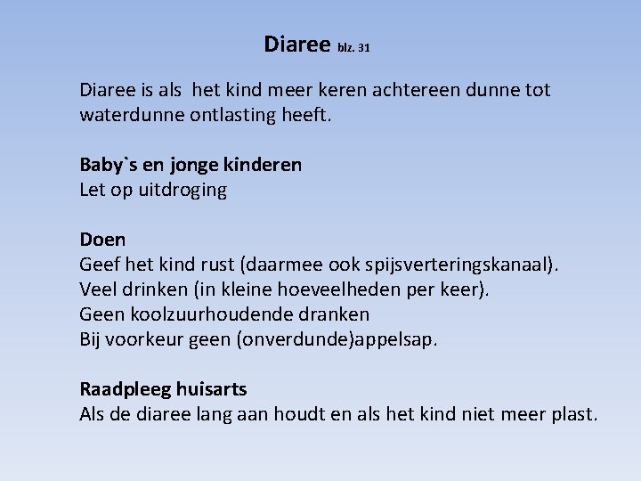 Diaree blz. 31 Diaree is als het kind meer keren achtereen dunne tot waterdunne