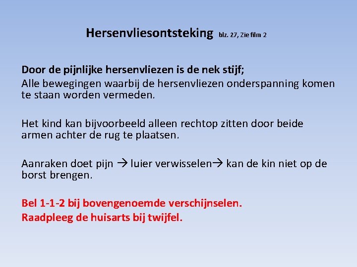 Hersenvliesontsteking blz. 27, Zie film 2 Door de pijnlijke hersenvliezen is de nek stijf;