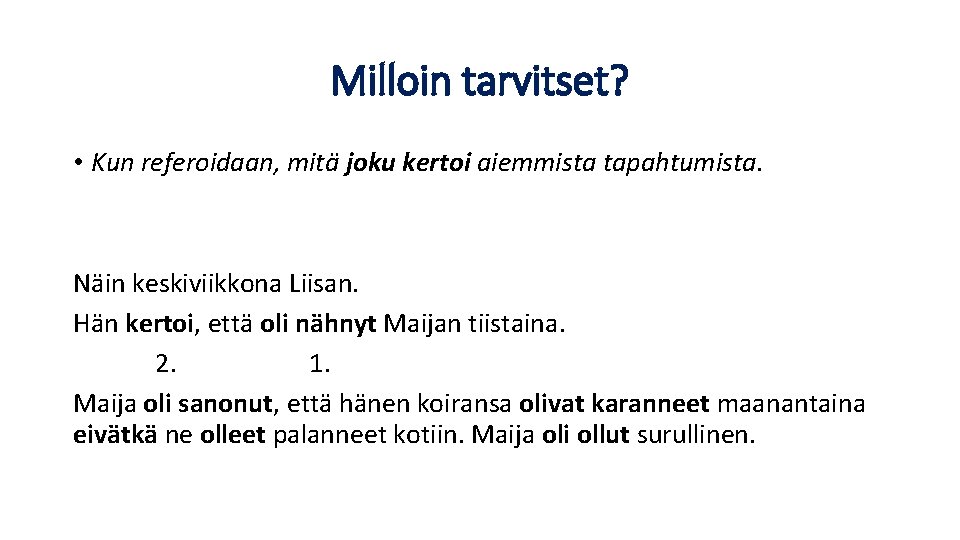 Milloin tarvitset? • Kun referoidaan, mitä joku kertoi aiemmista tapahtumista. Näin keskiviikkona Liisan. Hän