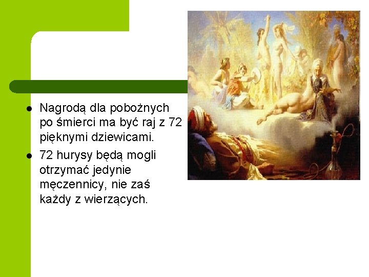 l l Nagrodą dla pobożnych po śmierci ma być raj z 72 pięknymi dziewicami. l l Nagrodą dla pobożnych po śmierci ma być raj z 72 pięknymi dziewicami.