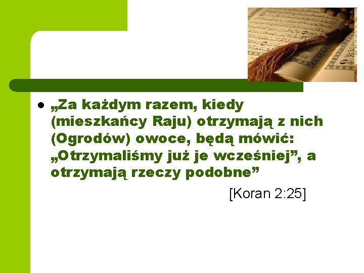 l „Za każdym razem, kiedy (mieszkańcy Raju) otrzymają z nich (Ogrodów) owoce, będą mówić: l „Za każdym razem, kiedy (mieszkańcy Raju) otrzymają z nich (Ogrodów) owoce, będą mówić: