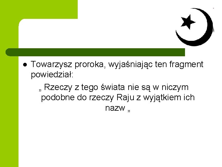 l Towarzysz proroka, wyjaśniając ten fragment powiedział: „ Rzeczy z tego świata nie są l Towarzysz proroka, wyjaśniając ten fragment powiedział: „ Rzeczy z tego świata nie są