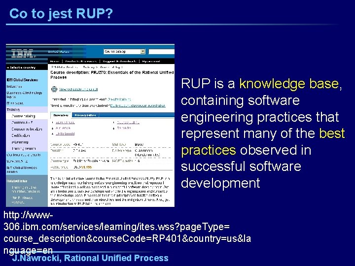 Co to jest RUP? RUP is a knowledge base, containing software engineering practices that