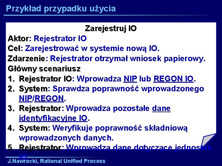 Przykład przypadku użycia Zarejestruj IO Aktor: Aktor Rejestrator IO Cel: Cel Zarejestrować w systemie