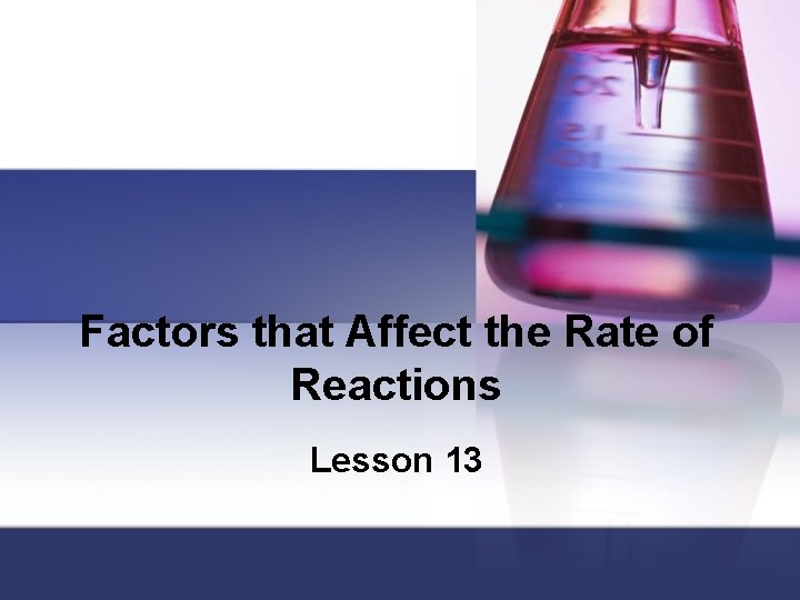 Factors that Affect the Rate of Reactions Lesson 13 