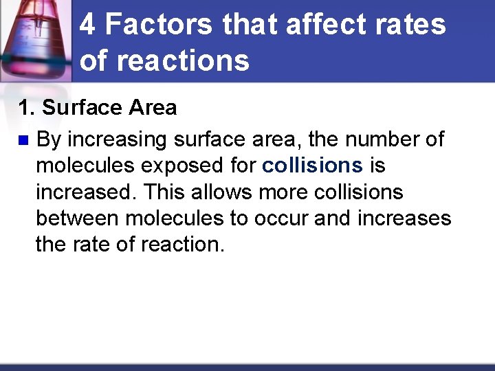 4 Factors that affect rates of reactions 1. Surface Area n By increasing surface