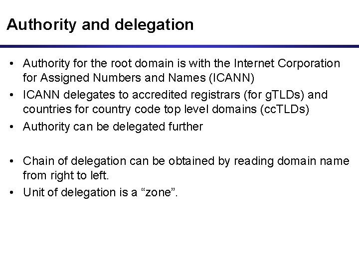 Authority and delegation • Authority for the root domain is with the Internet Corporation