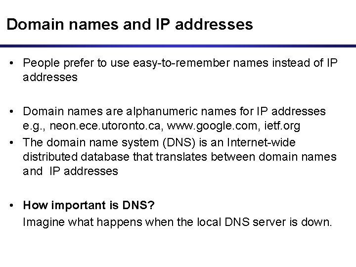 Domain names and IP addresses • People prefer to use easy-to-remember names instead of