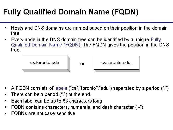 Fully Qualified Domain Name (FQDN) • Hosts and DNS domains are named based on