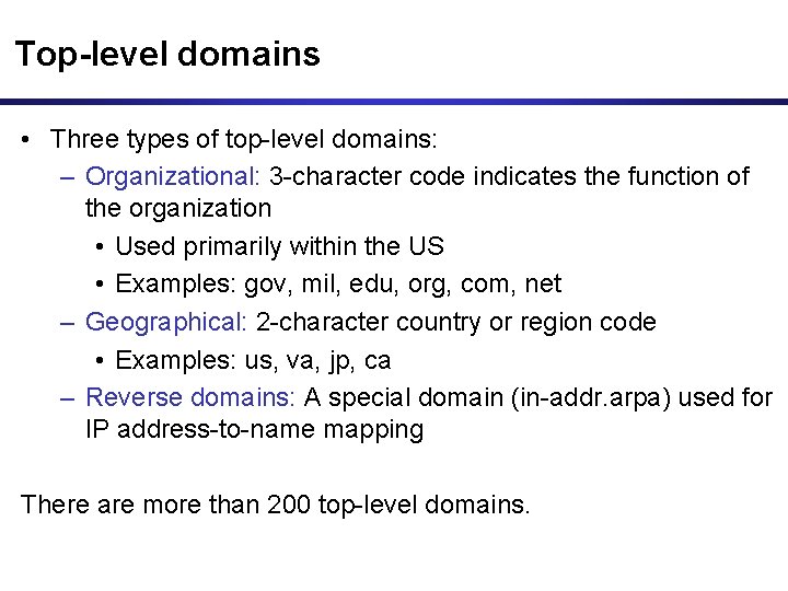 Top-level domains • Three types of top-level domains: – Organizational: 3 -character code indicates