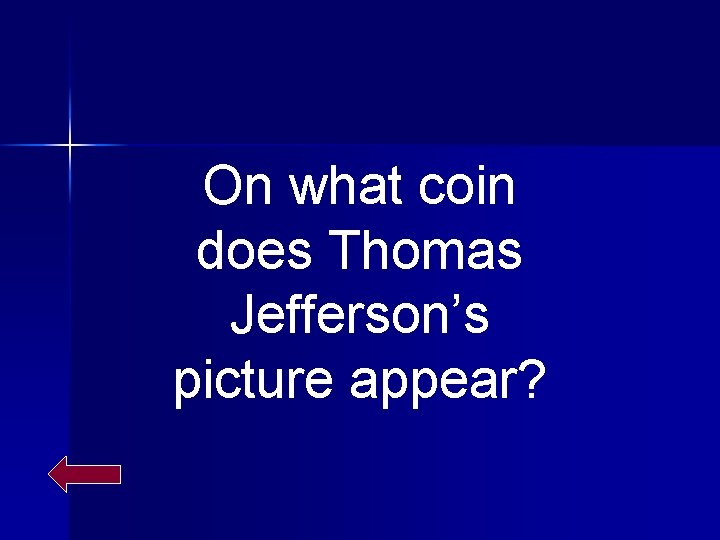 On what coin does Thomas Jefferson’s picture appear? 