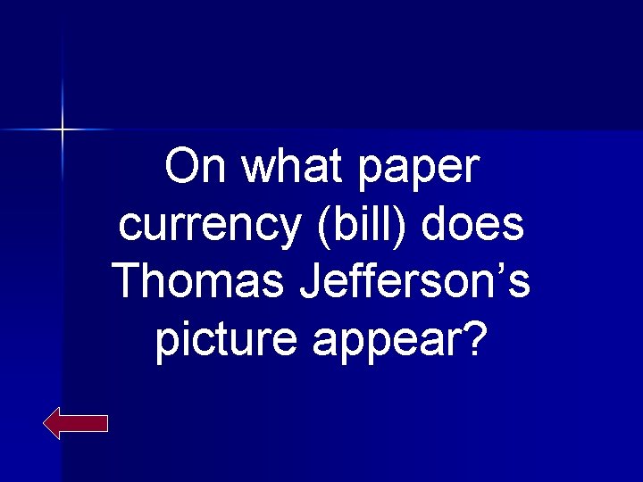 On what paper currency (bill) does Thomas Jefferson’s picture appear? 