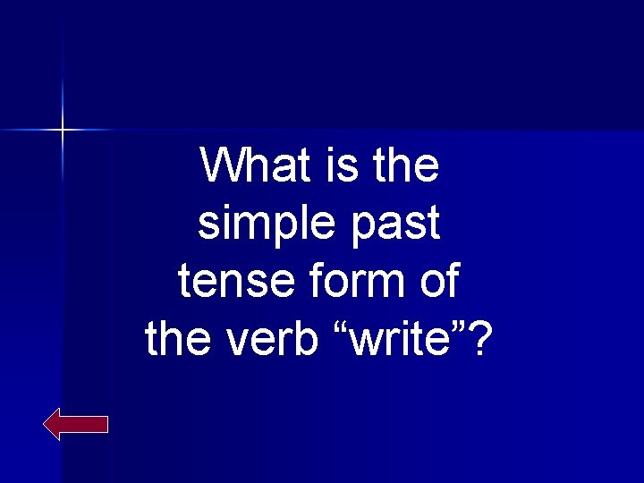 What is the simple past tense form of the verb “write”? 