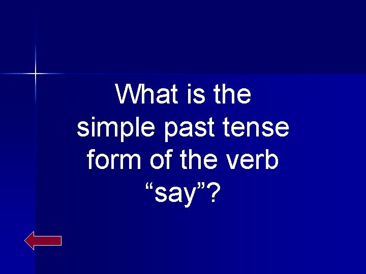 What is the simple past tense form of the verb “say”? 