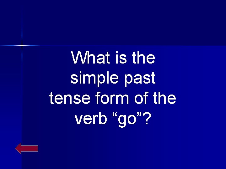 What is the simple past tense form of the verb “go”? 