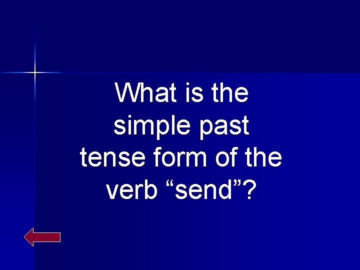 What is the simple past tense form of the verb “send”? 