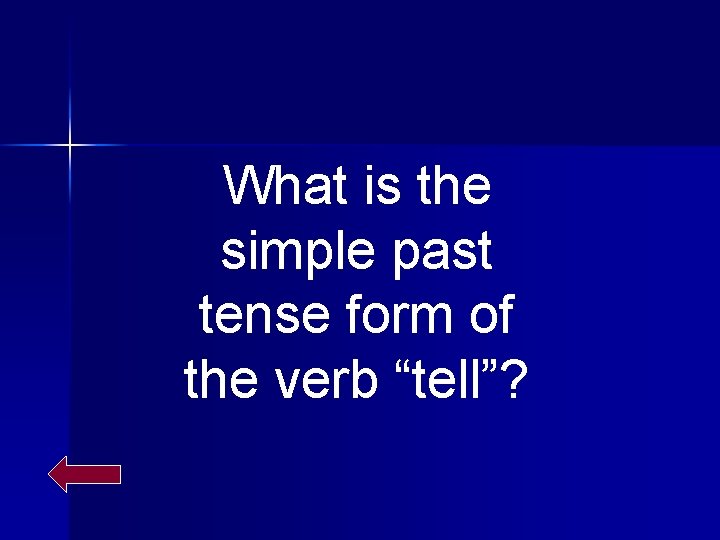 What is the simple past tense form of the verb “tell”? 
