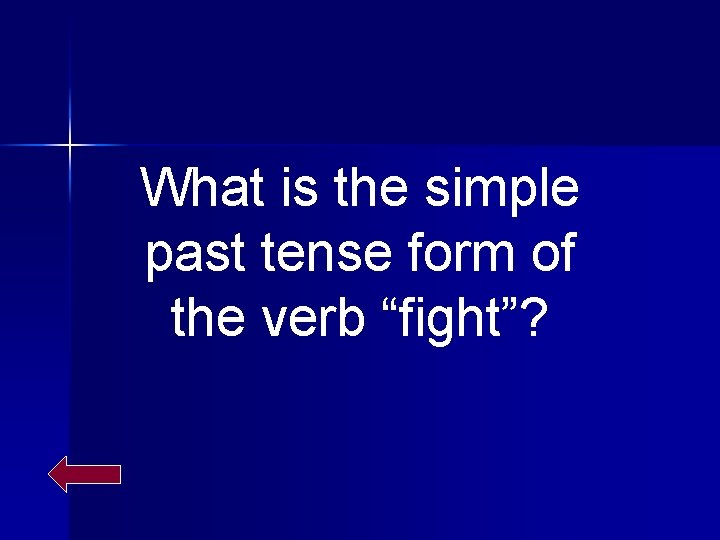 What is the simple past tense form of the verb “fight”? 