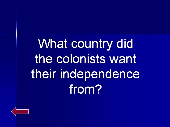 What country did the colonists want their independence from? 