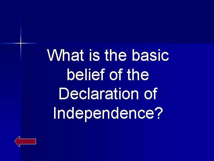 What is the basic belief of the Declaration of Independence? 