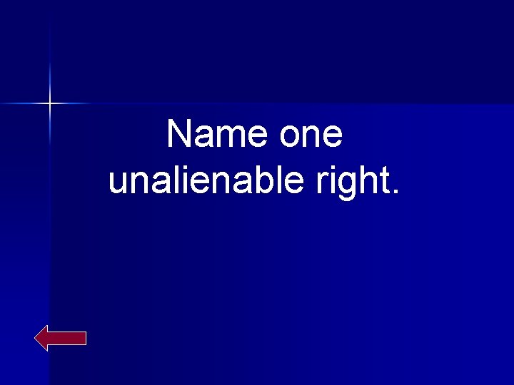 Name one unalienable right. 