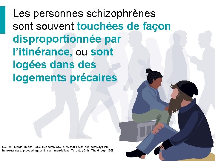 Les personnes schizophrènes sont souvent touchées de façon disproportionnée par l’itinérance, ou sont logées