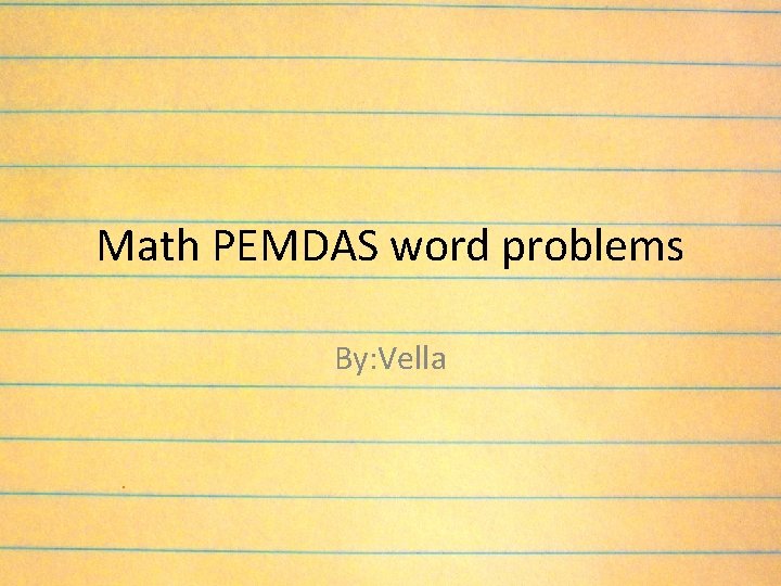 Math PEMDAS word problems By: Vella 