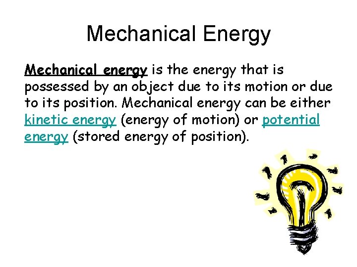 Mechanical Energy Mechanical energy is the energy that is possessed by an object due