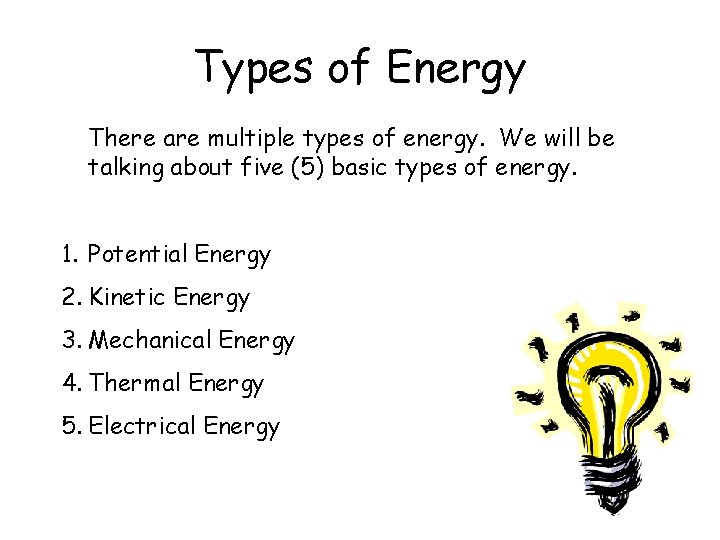 Types of Energy There are multiple types of energy. We will be talking about