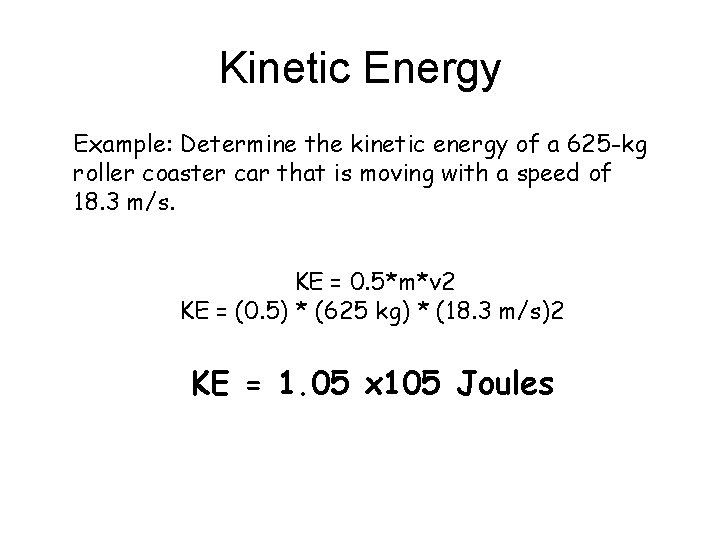 Kinetic Energy Example: Determine the kinetic energy of a 625 -kg roller coaster car