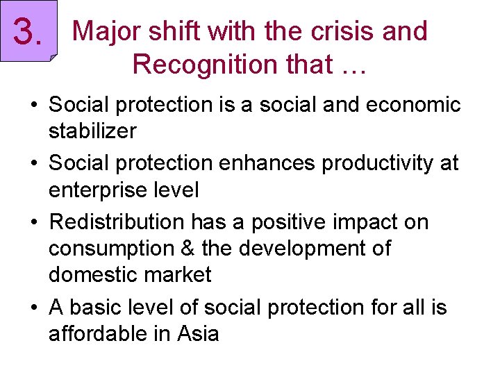 3. Major shift with the crisis and Recognition that … • Social protection is