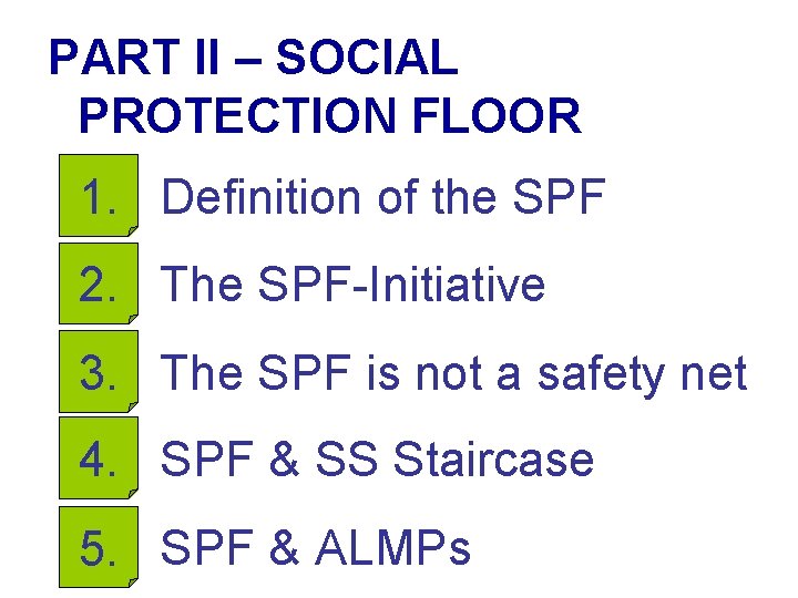 PART II – SOCIAL PROTECTION FLOOR 1. Definition of the SPF 2. The SPF-Initiative