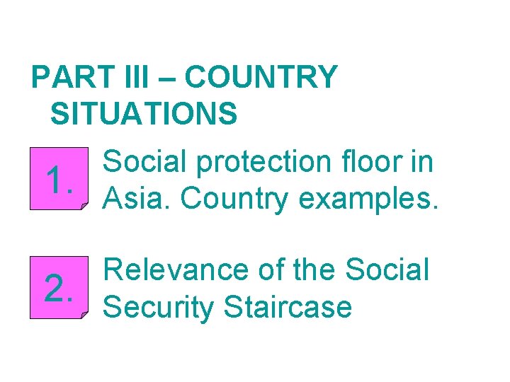 PART III – COUNTRY SITUATIONS 1. Social protection floor in Asia. Country examples. 2. PART III – COUNTRY SITUATIONS 1. Social protection floor in Asia. Country examples. 2.